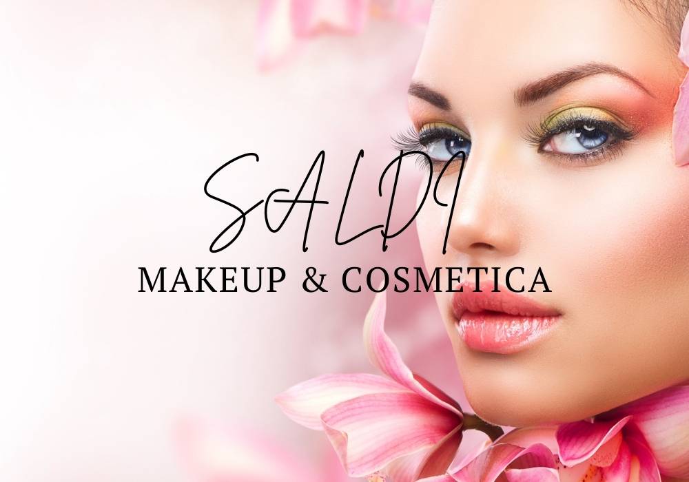 SALDI MAKEUP & COSMETICA
